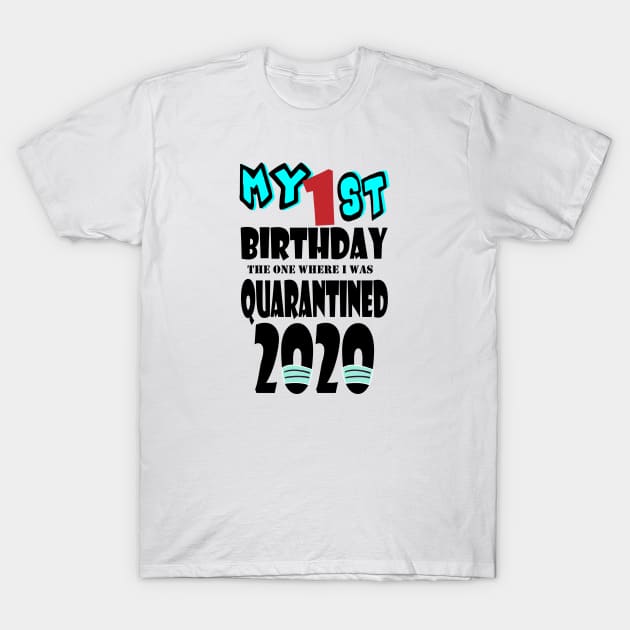 My 1st Birthday The One Where I Was Quarantined 2020 T-Shirt by bratshirt
